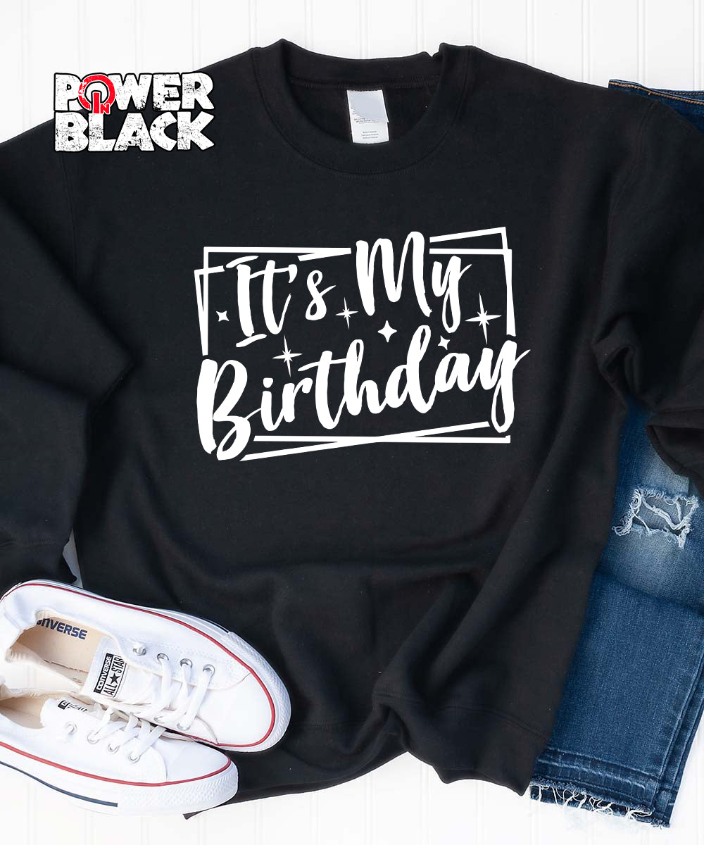 It's My Birthday Sweatshirt