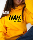 Nah I'm Good Hoodie