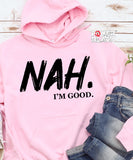 Nah I'm Good Hoodie