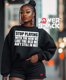 Stop Playing Sweatshirt