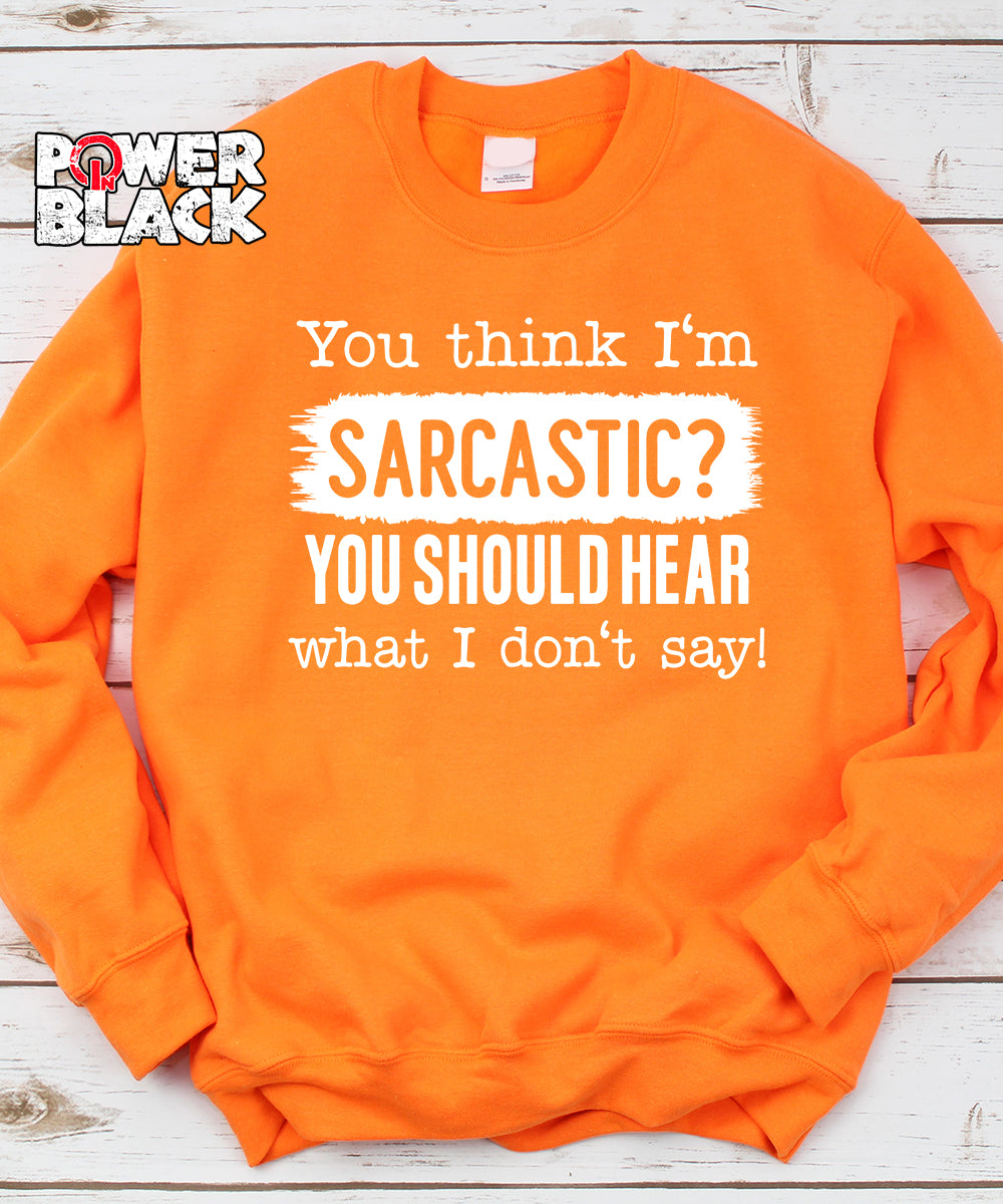 You Think I'm Sarcastic Sweatshirt