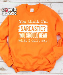 You Think I'm Sarcastic Sweatshirt