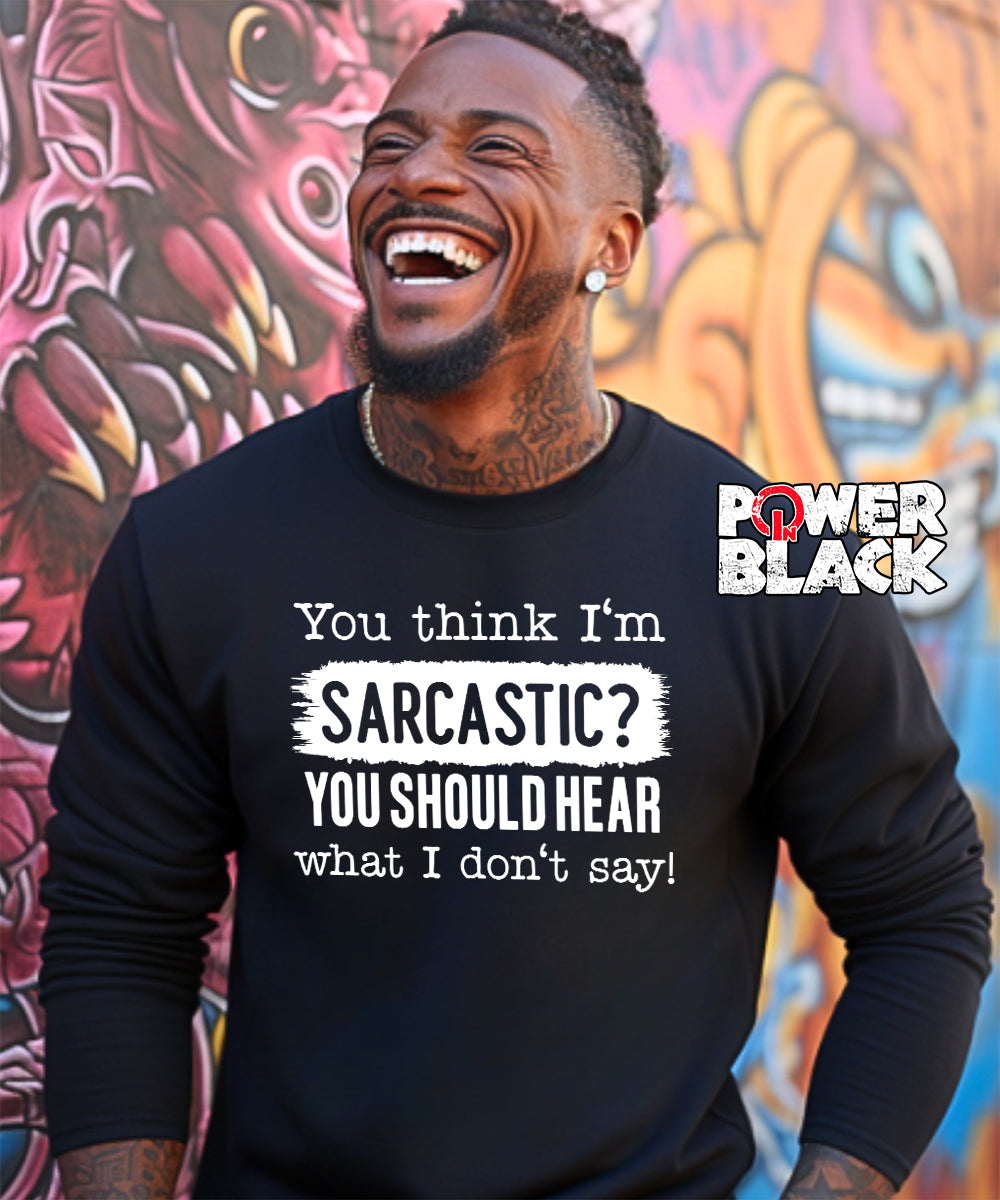 You Think I'm Sarcastic Sweatshirt