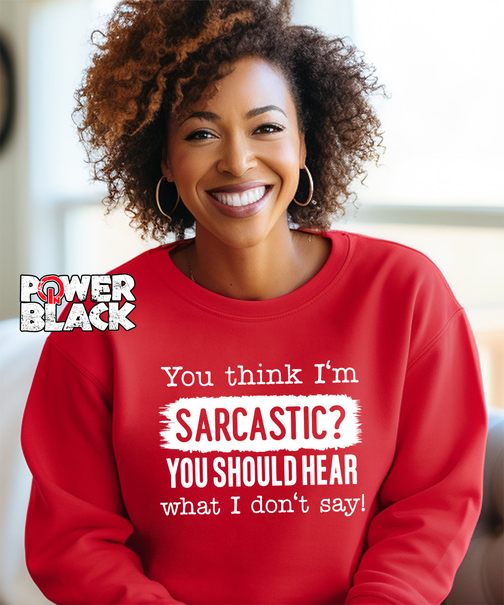 You Think I'm Sarcastic Sweatshirt