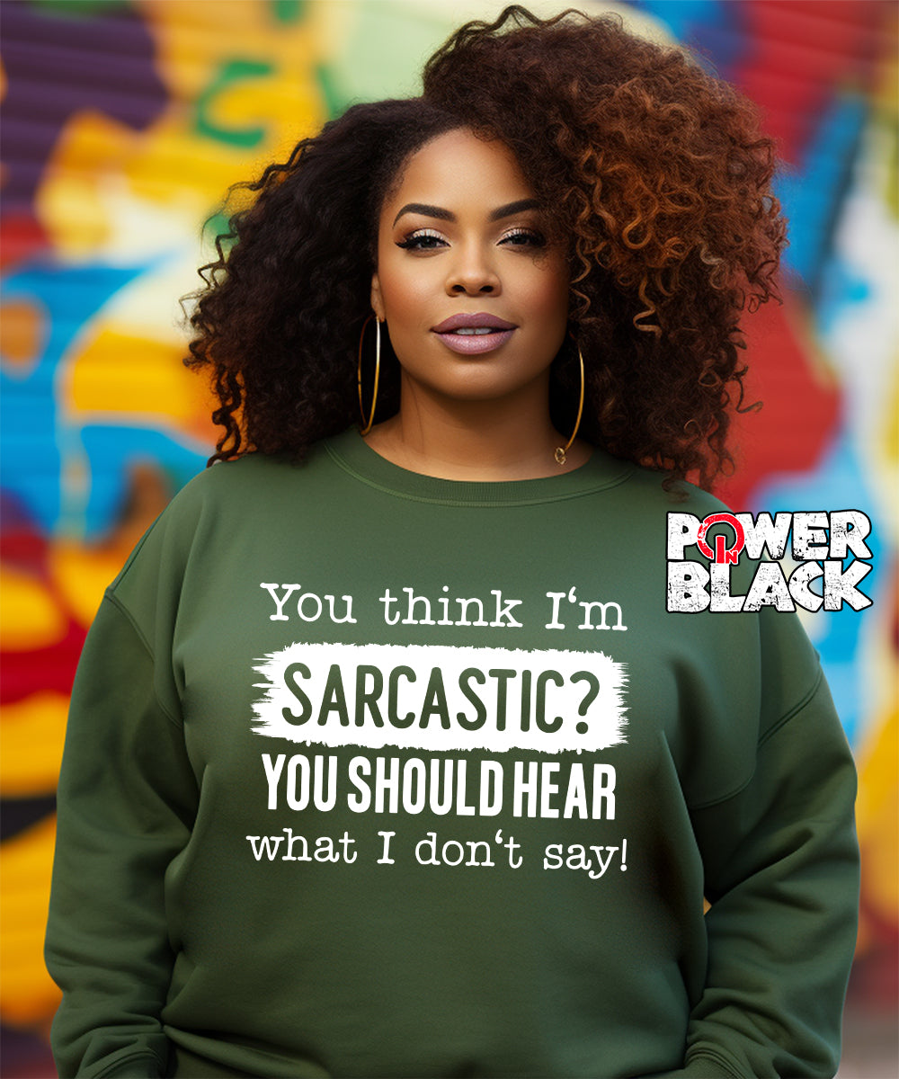 You Think I'm Sarcastic Sweatshirt