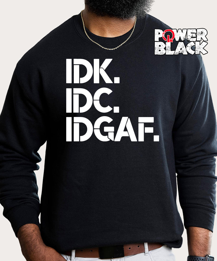 Idk idc idgaf discount sweatshirt